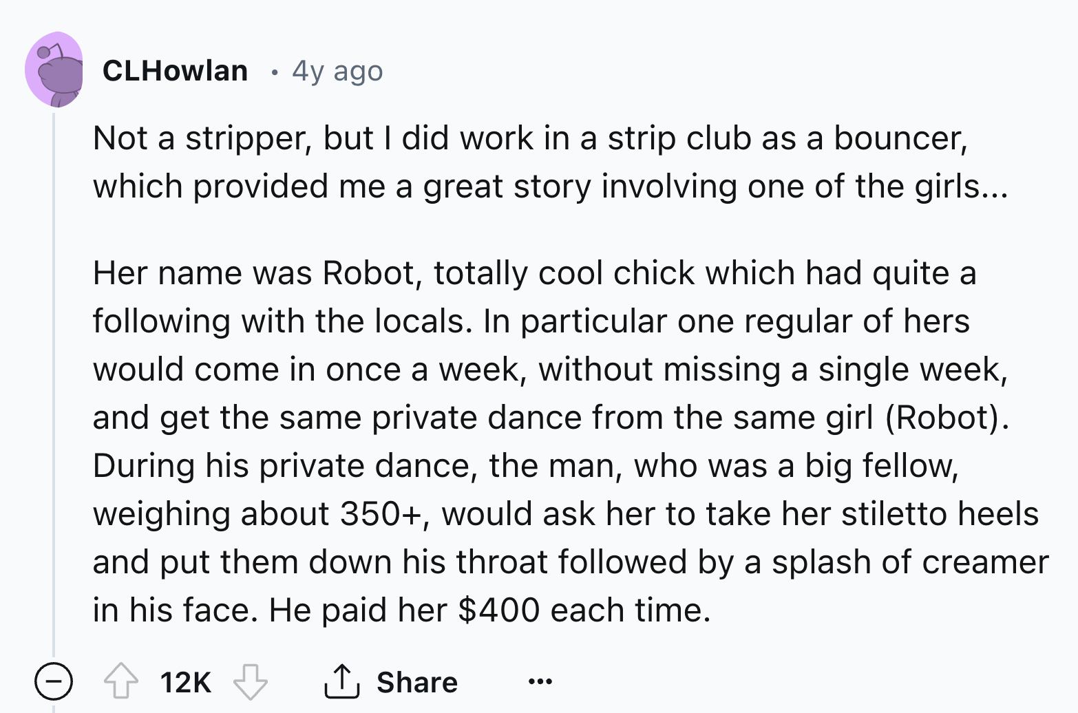 number - CLHowlan . 4y ago Not a stripper, but I did work in a strip club as a bouncer, which provided me a great story involving one of the girls... Her name was Robot, totally cool chick which had quite a ing with the locals. In particular one regular o